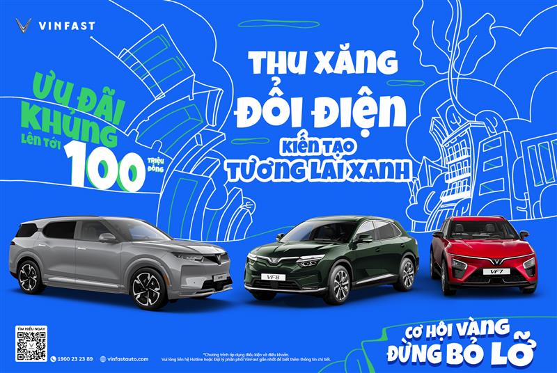 VINFAST CÔNG BỐ CHƯƠNG TRÌNH “THU XĂNG - ĐỔI ĐIỆN” ƯU ĐÃI LÊN ĐẾN 100 TRIỆU ĐỒNG